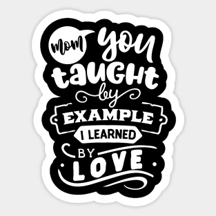 Mom you taught by example Sticker